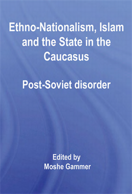 Ethno-Nationalism, Islam and the State in the Caucasus